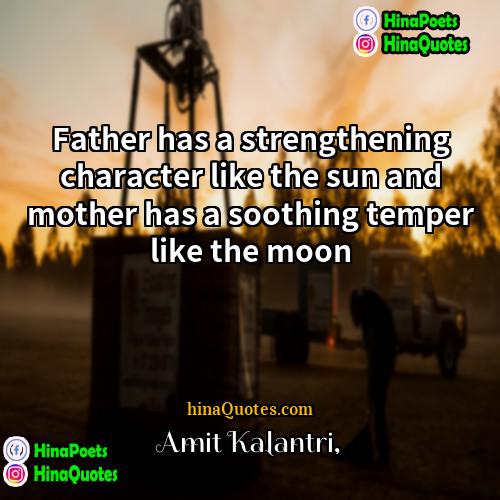 Amit Kalantri Quotes | Father has a strengthening character like the